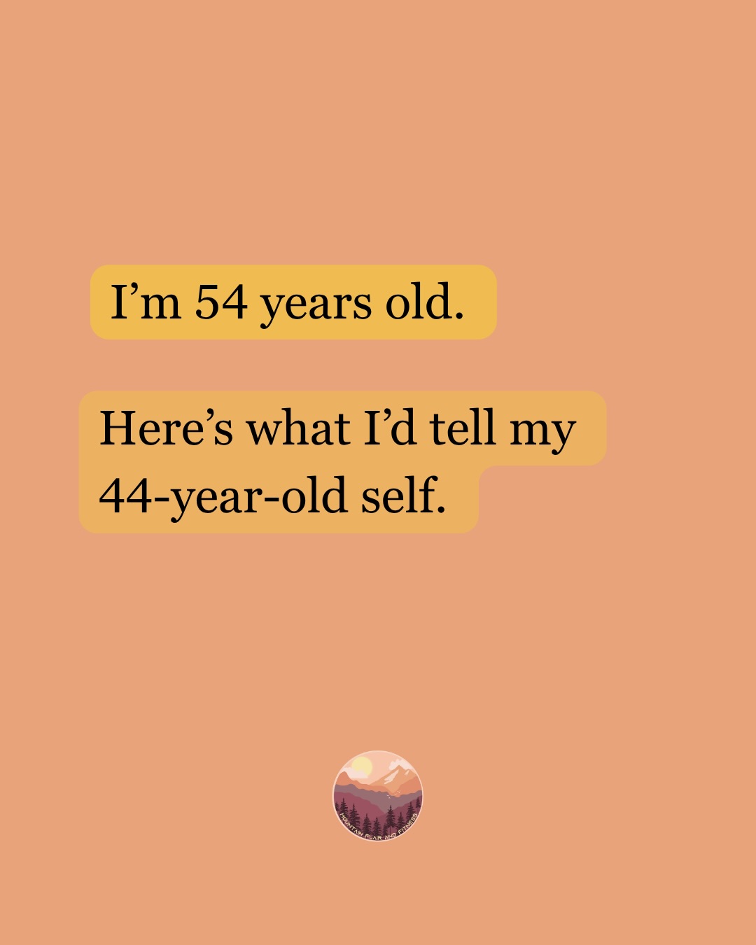 I’m 54 and this is what I’d tell my 44-year-old self.